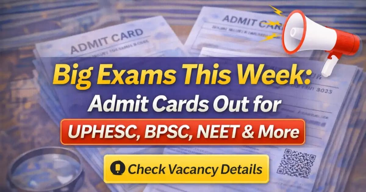 Big Exams This Week: Admit Cards Out for UPHESC, BPSC, NEET & More, Check Out now