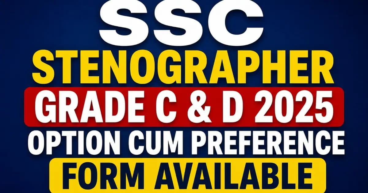 SSC Stenographer Grade C & D 2025 – Submit Option Cum Preference Form for 261 Posts