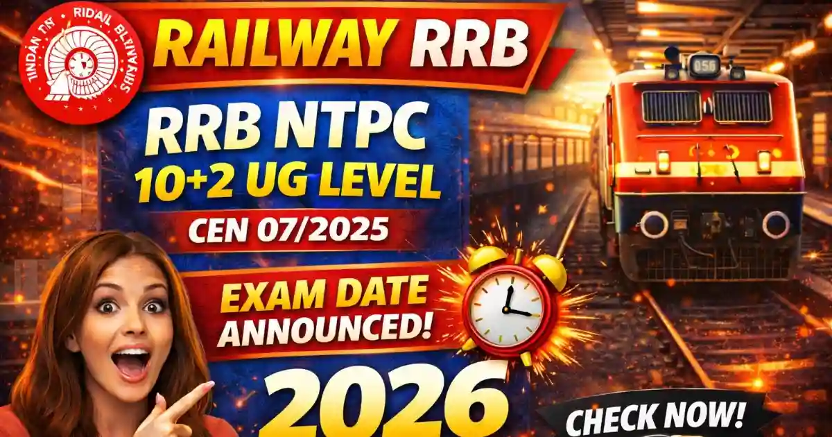 Railway RRB NTPC 10+2 UG Level CEN 07/2025 Exam Date 2026 – Admit Card 