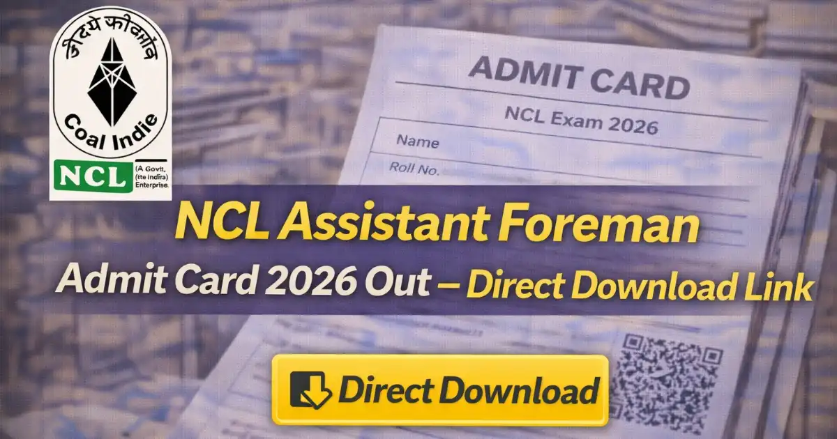 NCL Assistant Foreman Admit Card 2026 (Out) – Download Hall Ticket